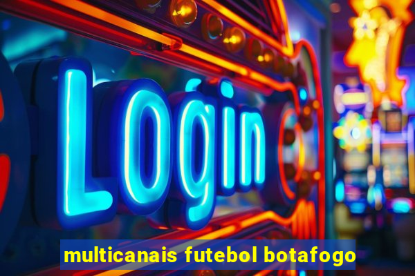 multicanais futebol botafogo